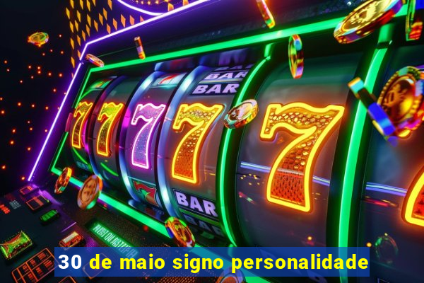30 de maio signo personalidade